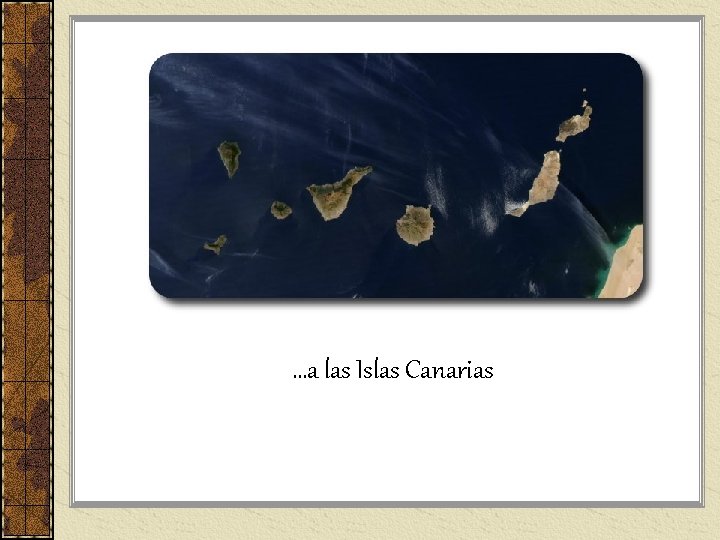 …a las Islas Canarias …a las Islas Canarias
