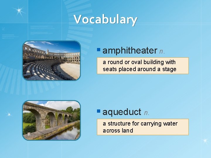 Vocabulary § amphitheater n. a round or oval building with seats placed around a