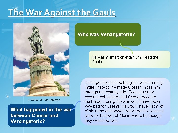 The War Against the Gauls Who was Vercingetorix? He was a smart chieftain who