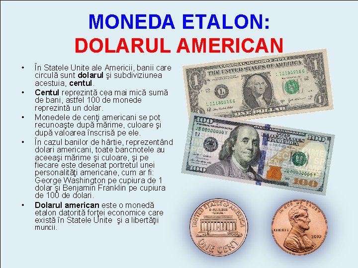 MONEDA ETALON: DOLARUL AMERICAN • • • În Statele Unite ale Americii, banii care
