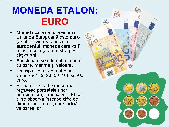 MONEDA ETALON: EURO • Moneda care se foloseşte în Uniunea Europeană este euro şi