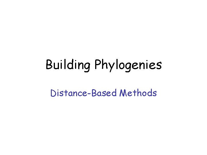 Building Phylogenies Distance-Based Methods 