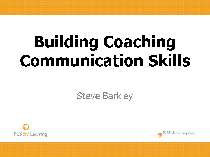 Building Coaching Communication Skills Steve Barkley 