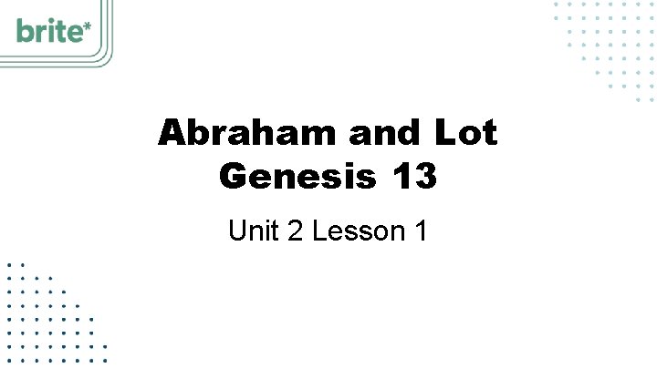 Abraham and Lot Genesis 13 Unit 2 Lesson 1 