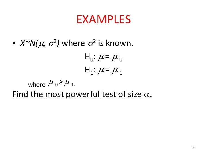 EXAMPLES • X~N( , 2) where 2 is known. H 0 : = 0