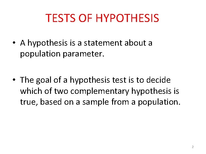 TESTS OF HYPOTHESIS • A hypothesis is a statement about a population parameter. •