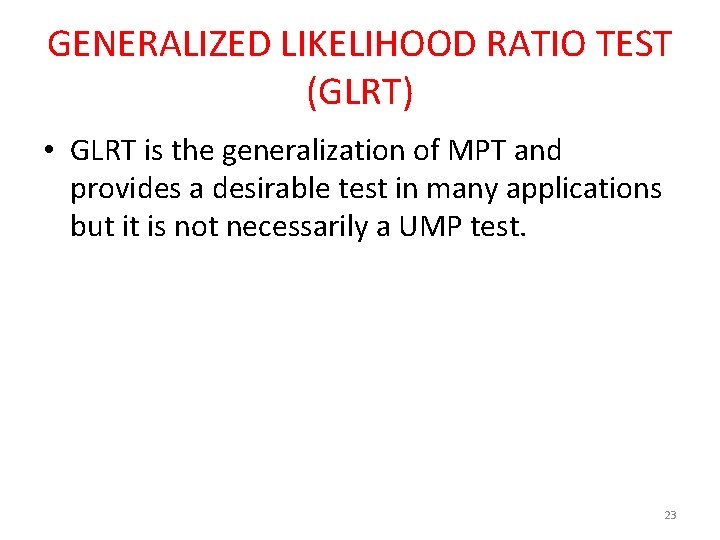 GENERALIZED LIKELIHOOD RATIO TEST (GLRT) • GLRT is the generalization of MPT and provides