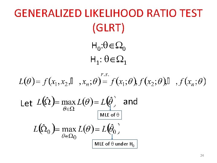 GENERALIZED LIKELIHOOD RATIO TEST (GLRT) H 0: 0 H 1: 1 and Let MLE