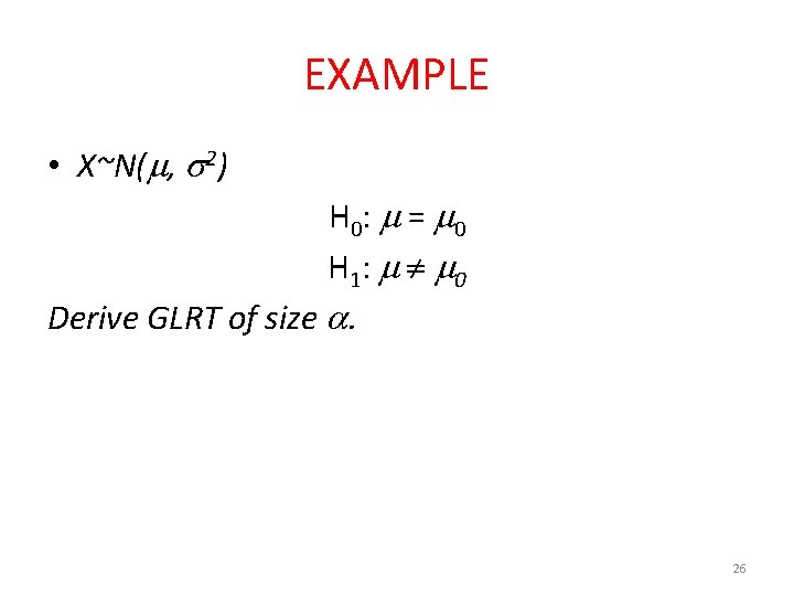 EXAMPLE • X~N( , 2) H 0 : = 0 H 1 : 0
