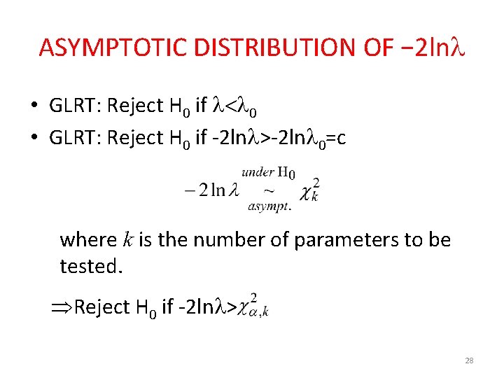 ASYMPTOTIC DISTRIBUTION OF − 2 ln • GLRT: Reject H 0 if 0 •