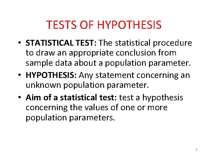 TESTS OF HYPOTHESIS • STATISTICAL TEST: The statistical procedure to draw an appropriate conclusion