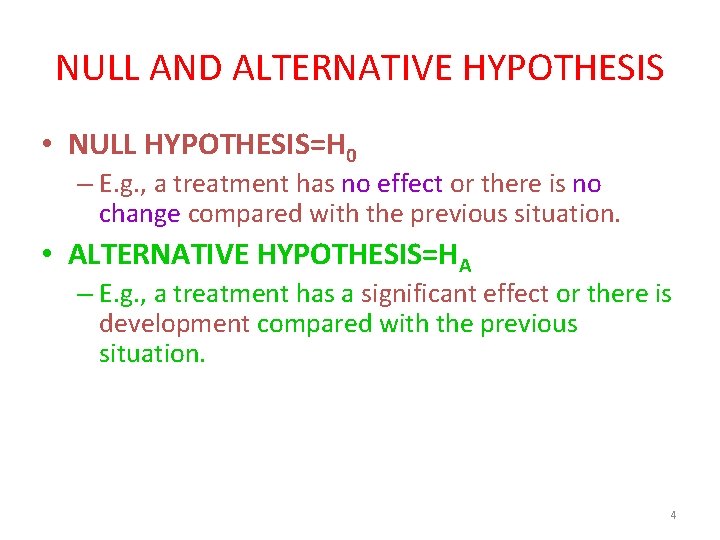 NULL AND ALTERNATIVE HYPOTHESIS • NULL HYPOTHESIS=H 0 – E. g. , a treatment