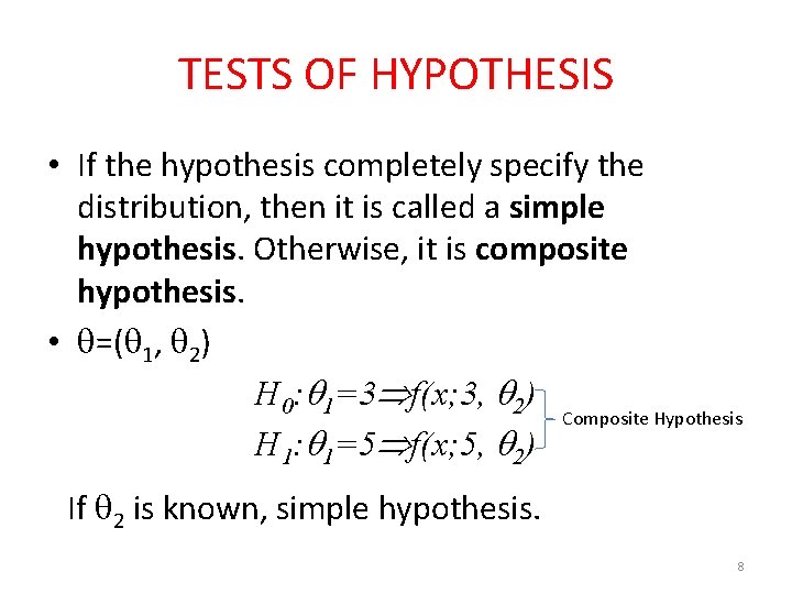 TESTS OF HYPOTHESIS • If the hypothesis completely specify the distribution, then it is