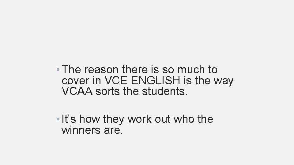  • The reason there is so much to cover in VCE ENGLISH is
