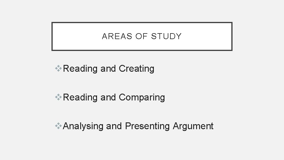 AREAS OF STUDY v. Reading and Creating v. Reading and Comparing v. Analysing and