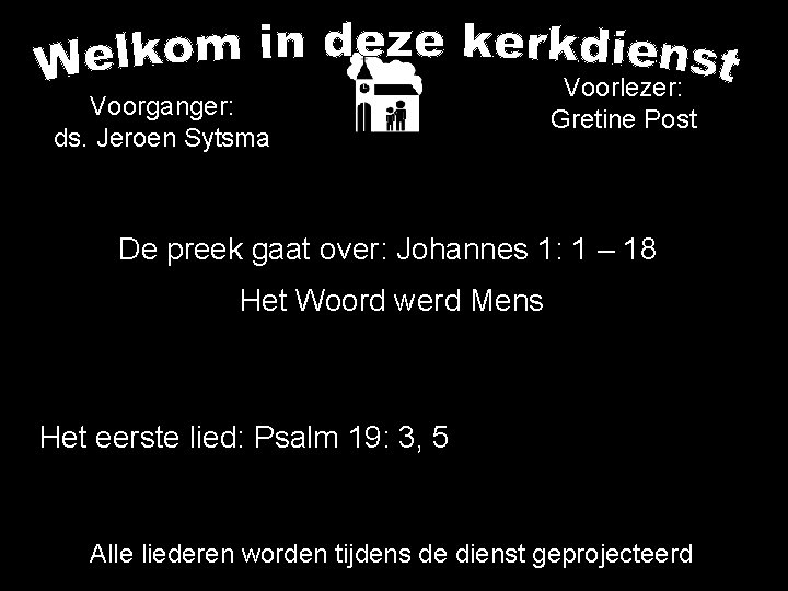 Voorganger: ds. Jeroen Sytsma Voorlezer: Gretine Post De preek gaat over: Johannes 1: 1