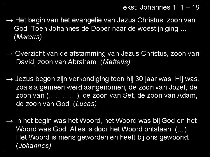 . . Tekst: Johannes 1: 1 – 18 → Het begin van het evangelie