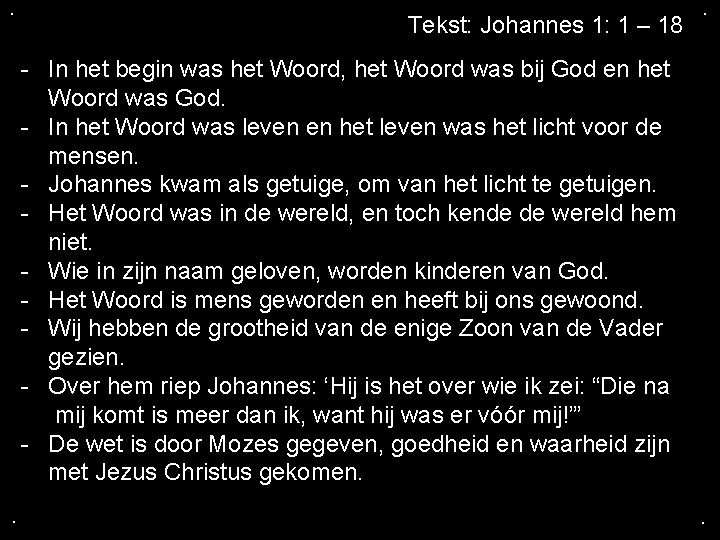 . Tekst: Johannes 1: 1 – 18 . - In het begin was het