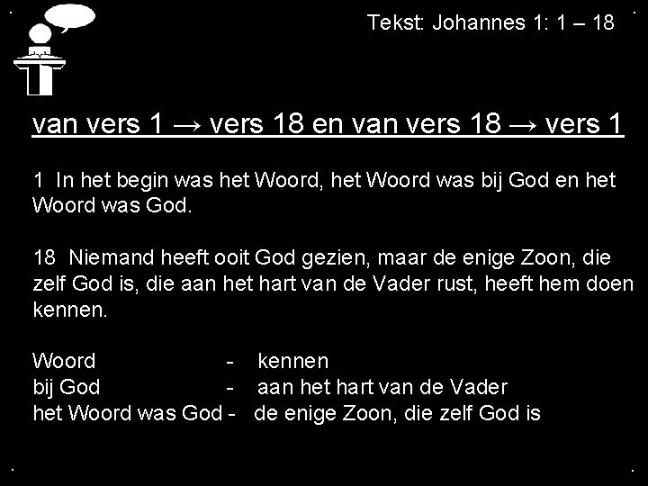 . Tekst: Johannes 1: 1 – 18 . van vers 1 → vers 18