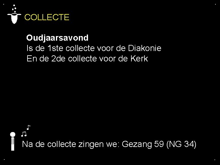 . . COLLECTE Oudjaarsavond Is de 1 ste collecte voor de Diakonie En de