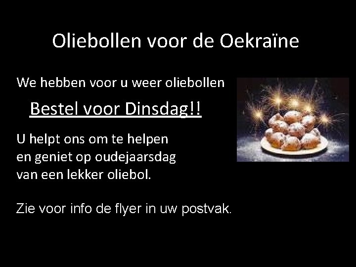 Oliebollen voor de Oekraïne We hebben voor u weer oliebollen Bestel voor Dinsdag!! U