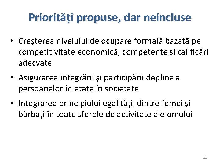 Priorități propuse, dar neincluse • Creșterea nivelului de ocupare formală bazată pe competitivitate economică,