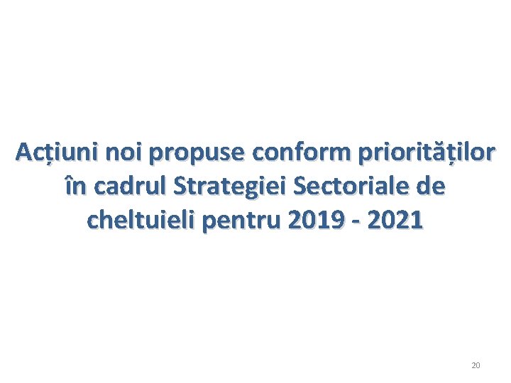 Acțiuni noi propuse conform priorităților în cadrul Strategiei Sectoriale de cheltuieli pentru 2019 -