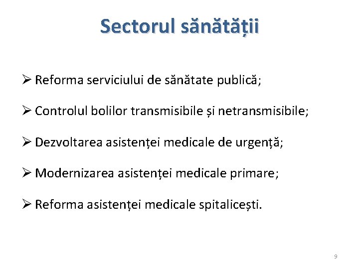 Sectorul sănătății Ø Reforma serviciului de sănătate publică; Ø Controlul bolilor transmisibile și netransmisibile;