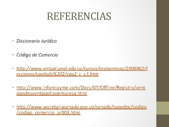 REFERENCIAS • Diccionario Jurídico • Código de Comercio • http: //www. virtual. unal. edu.