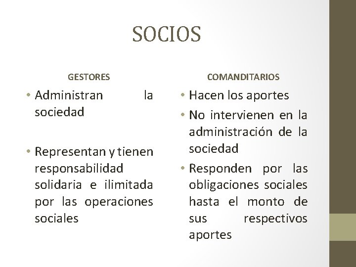 SOCIOS GESTORES • Administran sociedad COMANDITARIOS la • Representan y tienen responsabilidad solidaria e