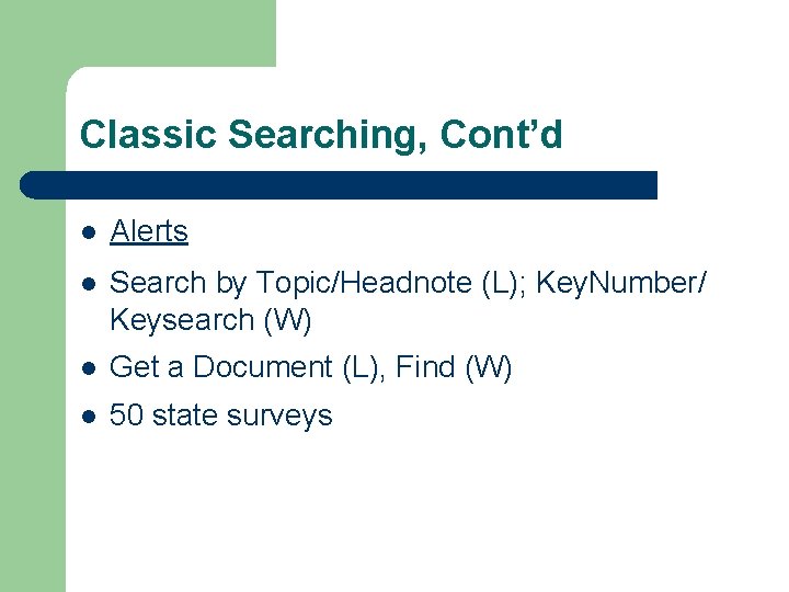 Classic Searching, Cont’d l Alerts l Search by Topic/Headnote (L); Key. Number/ Keysearch (W)