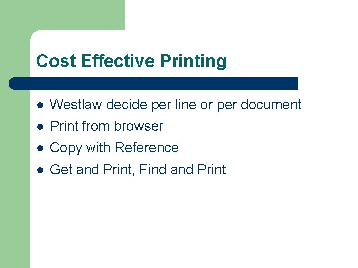 Cost Effective Printing l Westlaw decide per line or per document l Print from
