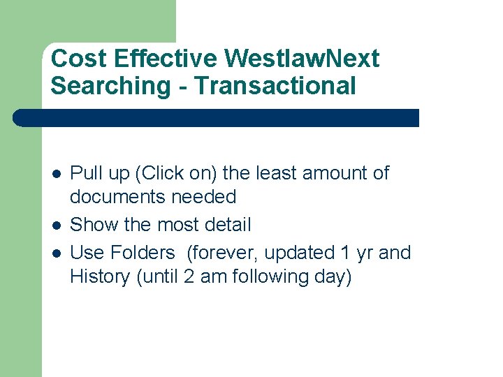 Cost Effective Westlaw. Next Searching - Transactional l Pull up (Click on) the least