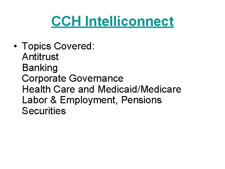 CCH Intelliconnect • Topics Covered: Antitrust Banking Corporate Governance Health Care and Medicaid/Medicare Labor