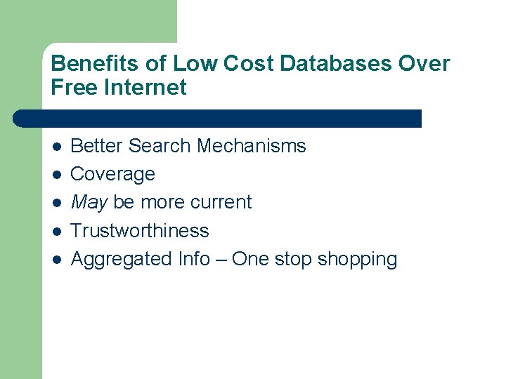 Benefits of Low Cost Databases Over Free Internet l l l Better Search Mechanisms