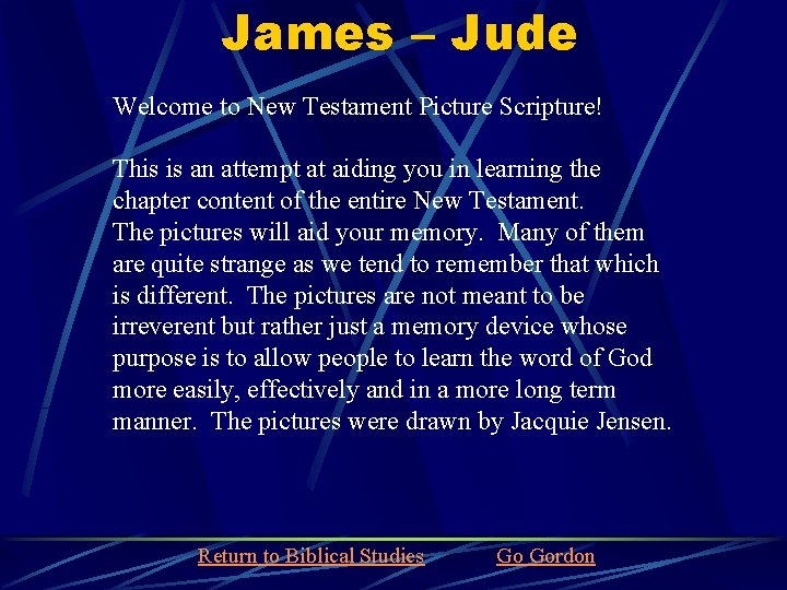 James – Jude Welcome to New Testament Picture Scripture! This is an attempt at