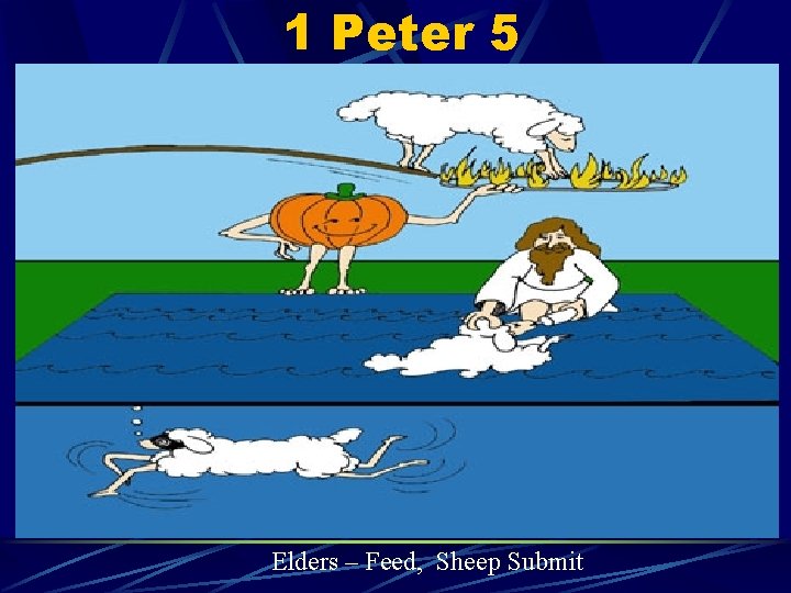 1 Peter 5 Elders – Feed, Sheep Submit 