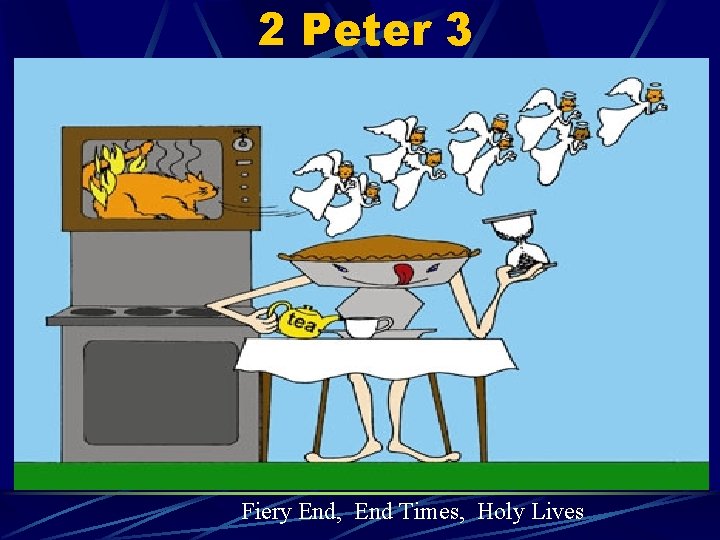 2 Peter 3 Fiery End, End Times, Holy Lives 