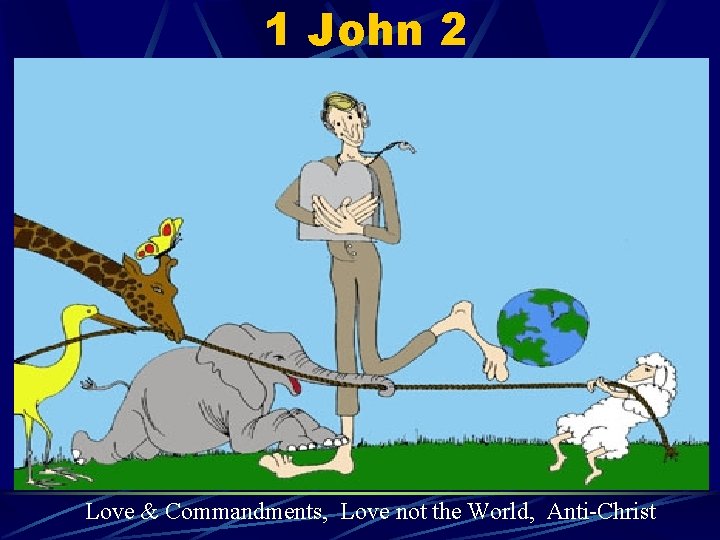 1 John 2 Love & Commandments, Love not the World, Anti-Christ 