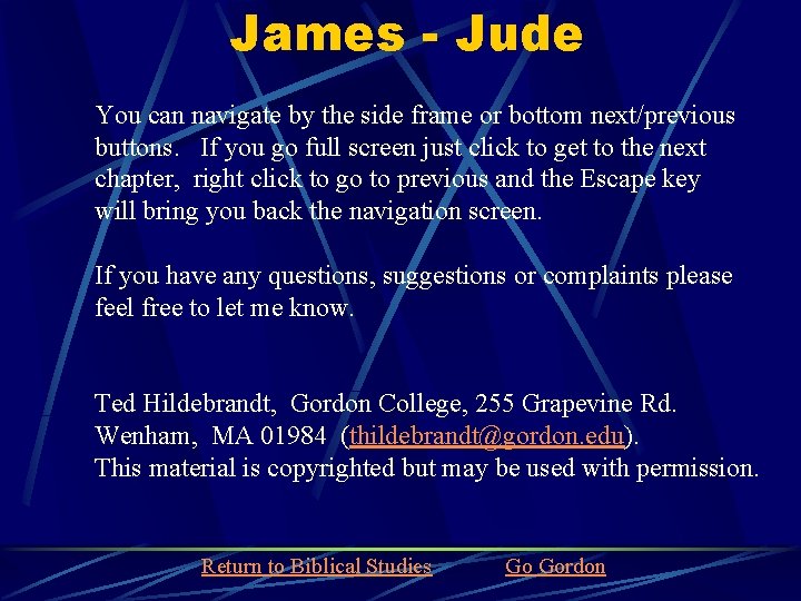 James - Jude You can navigate by the side frame or bottom next/previous buttons.