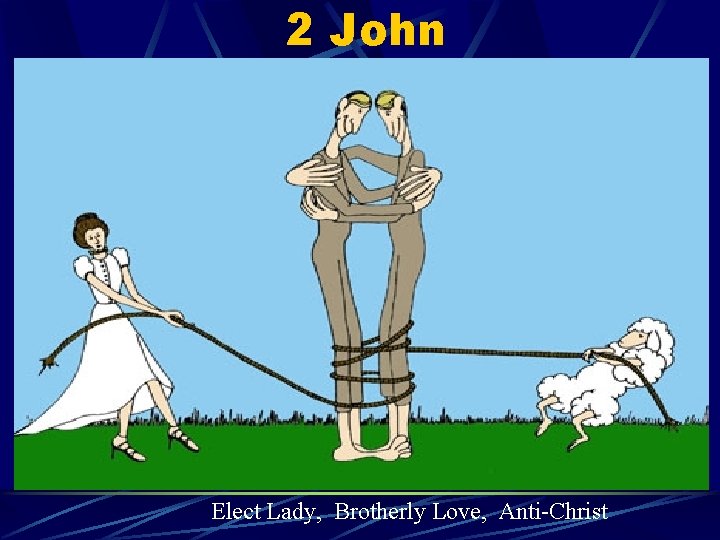 2 John Elect Lady, Brotherly Love, Anti-Christ 