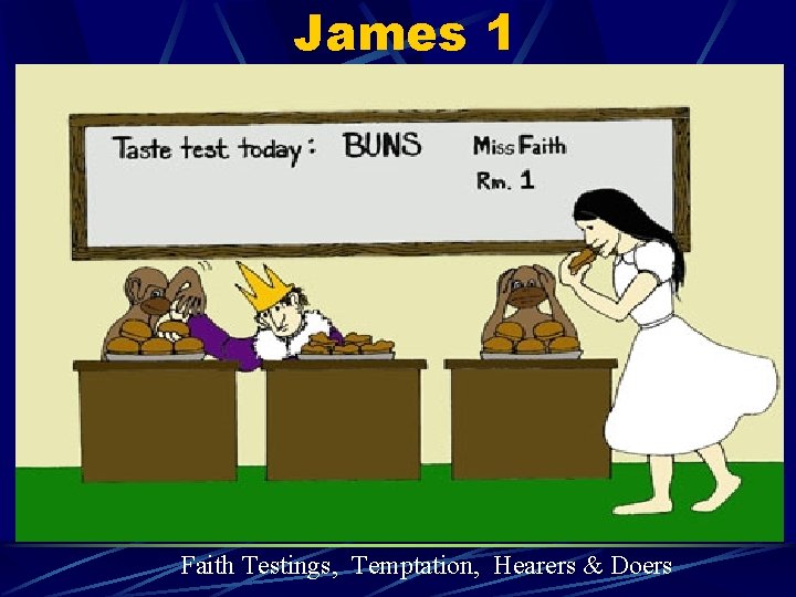 James 1 Faith Testings, Temptation, Hearers & Doers 