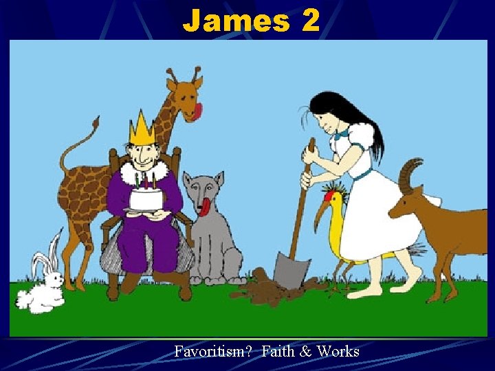 James 2 Favoritism? Faith & Works 