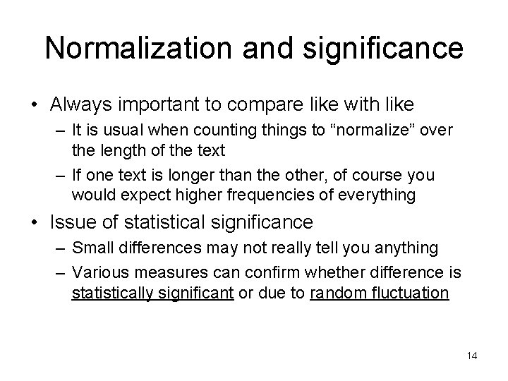 Normalization and significance • Always important to compare like with like – It is