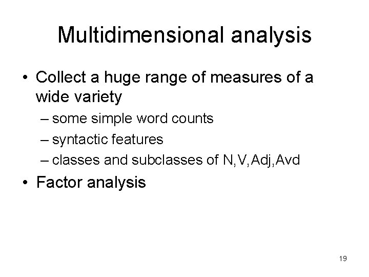 Multidimensional analysis • Collect a huge range of measures of a wide variety –