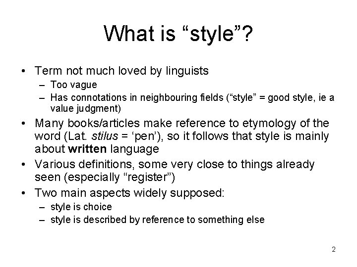 What is “style”? • Term not much loved by linguists – Too vague –