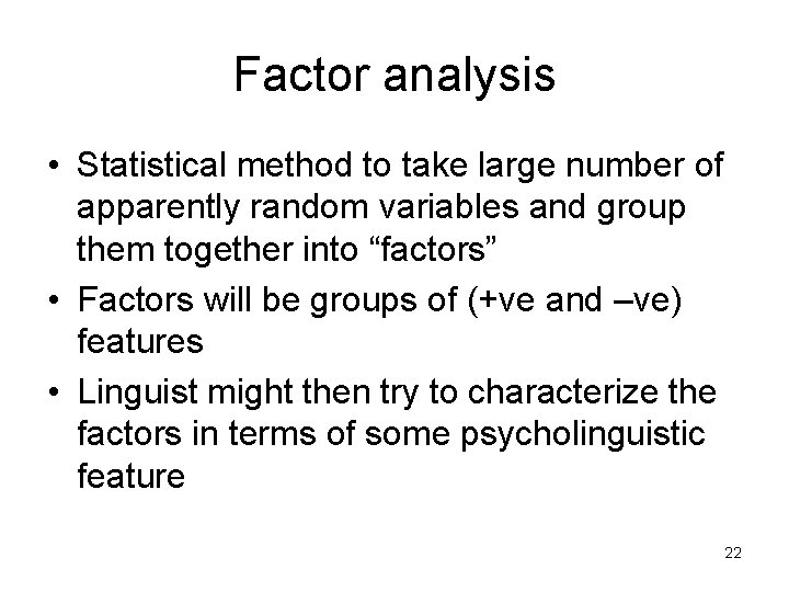 Factor analysis • Statistical method to take large number of apparently random variables and