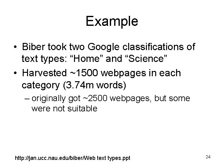 Example • Biber took two Google classifications of text types: “Home” and “Science” •