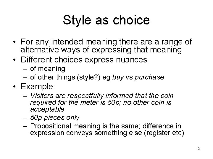 Style as choice • For any intended meaning there a range of alternative ways