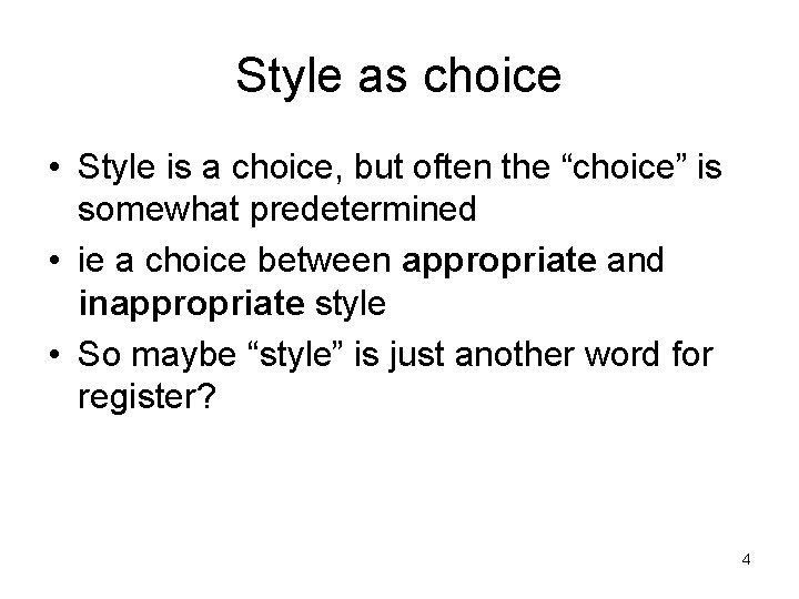 Style as choice • Style is a choice, but often the “choice” is somewhat